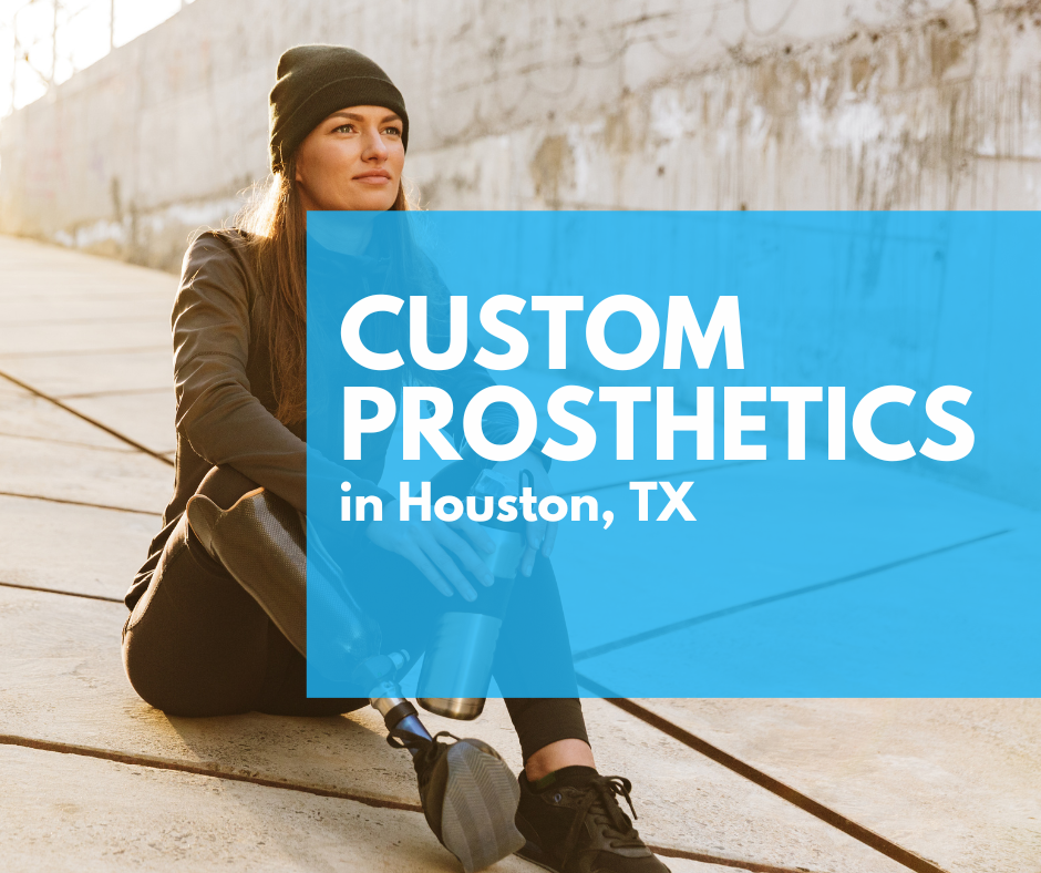 Custom Prosthetics in Houston, TX