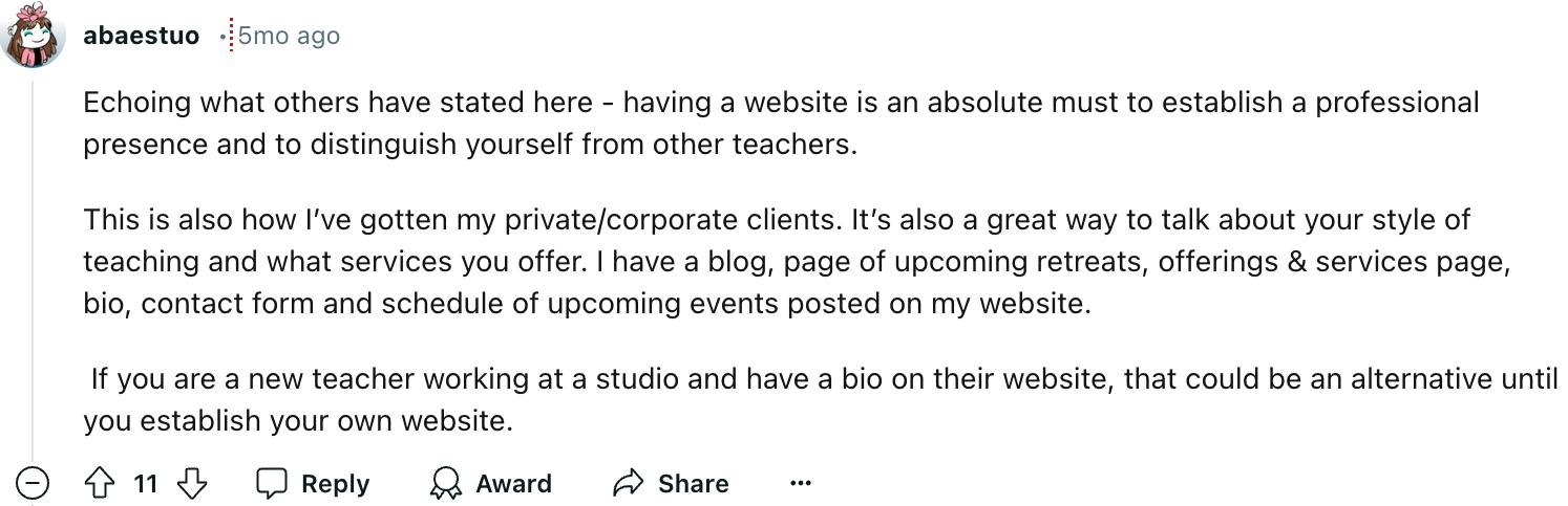 Abaestuo is another Reddit user who shares that having a website establisges a professional presence and allows you to be distinguished from other yoga teachers.