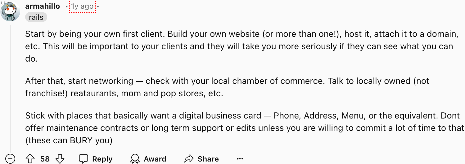 Reddit user armahillo suggests starting by building your own site to showcase your work. Network with local businesses, especially independent establishments, for valuable opportunities. 