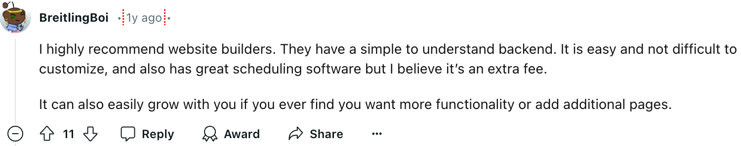 Another Reddit user, BreitlingBoi, also recommends website builders because they are simple to understand.