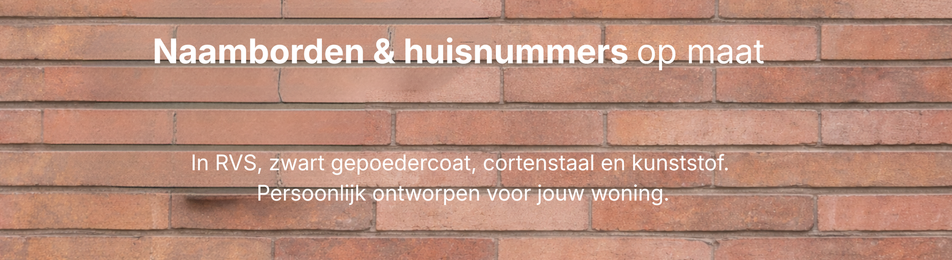 Naamborden en huisnummers op maat voor buiten in RVS, zwart gepoedercoat, cortenstaal en kunststof