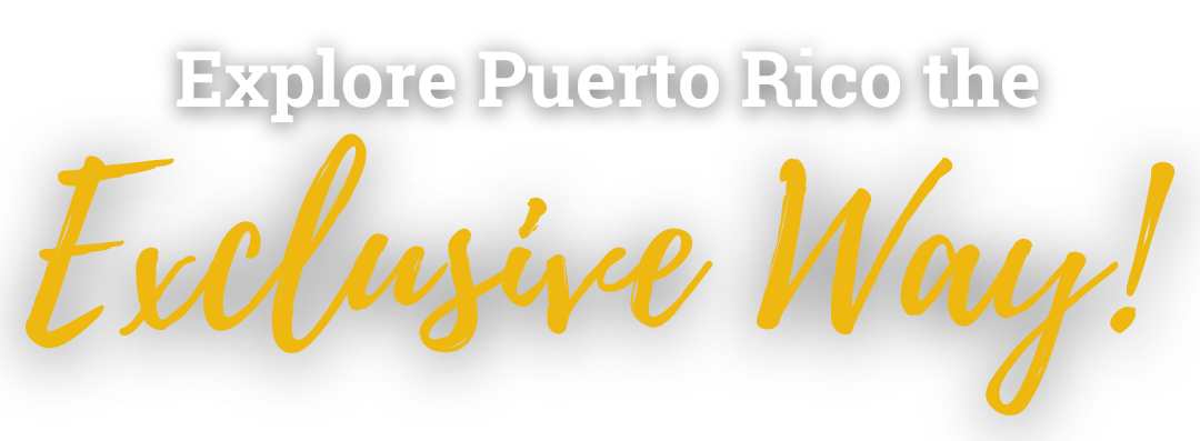 Explore Puerto Rico the Exclusive Way!