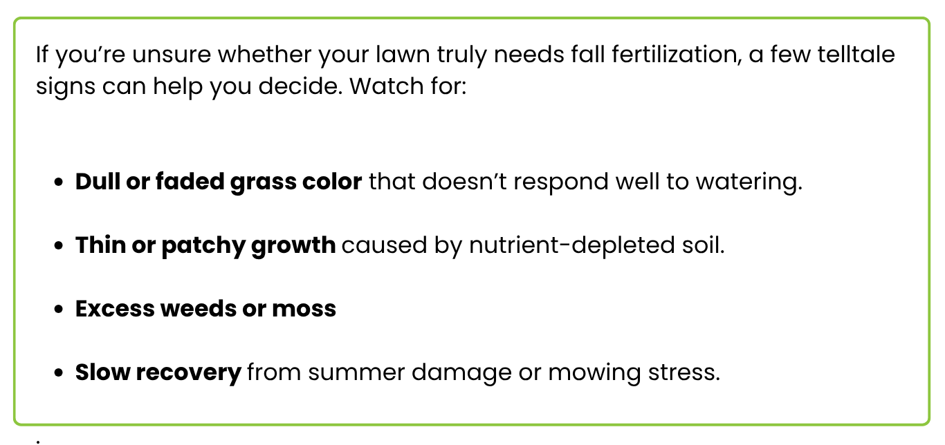 Signs your lawn needs fertilizer: dull grass color, thin growth, weeds/moss, slow recovery.
