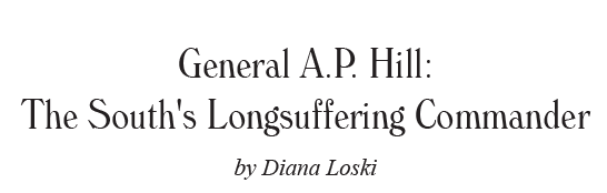 General A.P. Hill:  The South's Longsuffering Commander