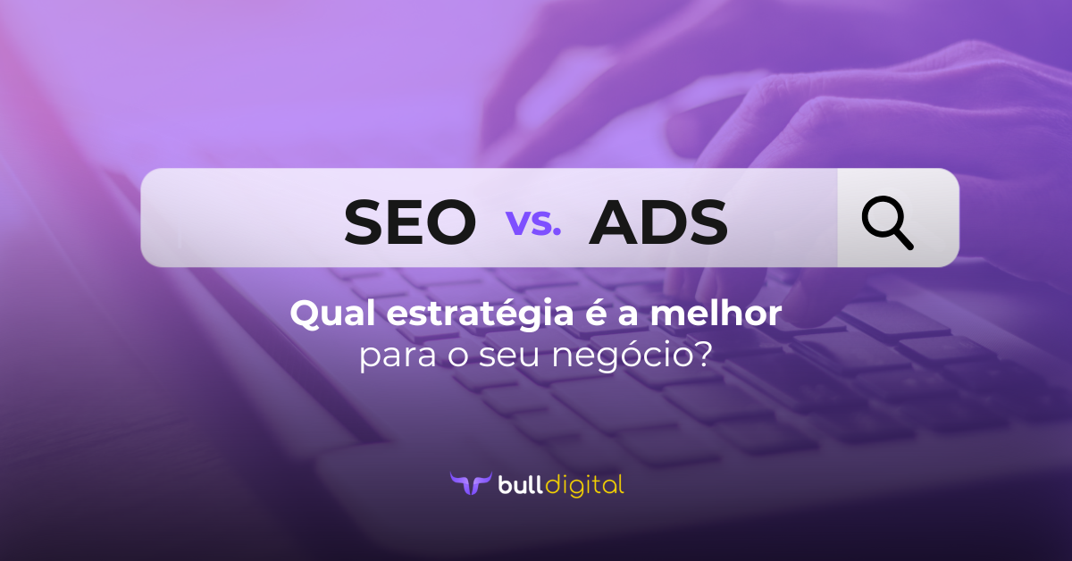 Descubra as diferenças entre SEO e ADS, entenda os benefícios de cada estratégia e saiba qual é a me