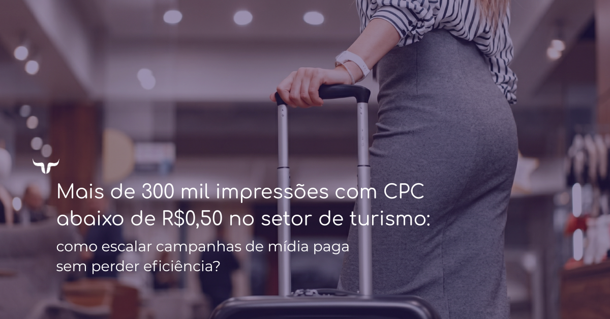 Descubra como escalar campanhas com performance de mídia paga e manter CPC baixo no setor de turismo