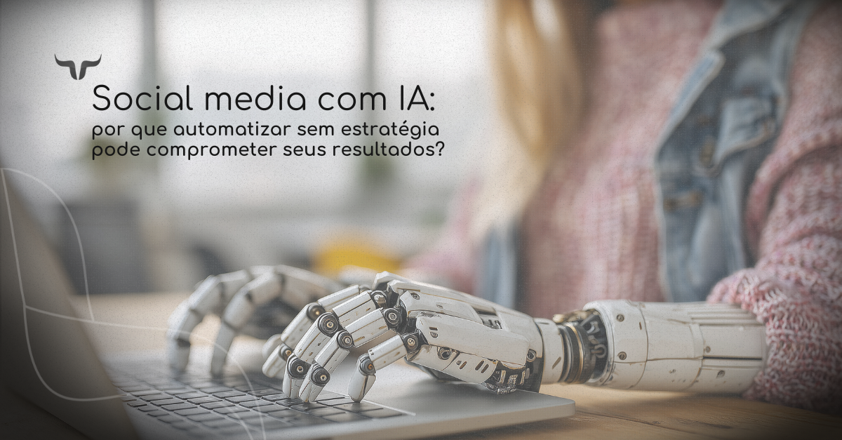 Gestão de social media com IA sem estratégia pode escalar erros. Entenda como usar a automação para 