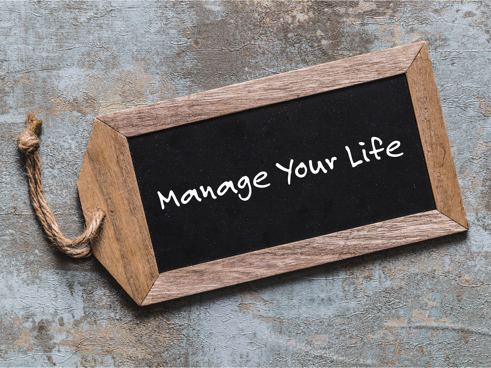 A blackboard with the words `` manage your life '' written on it.