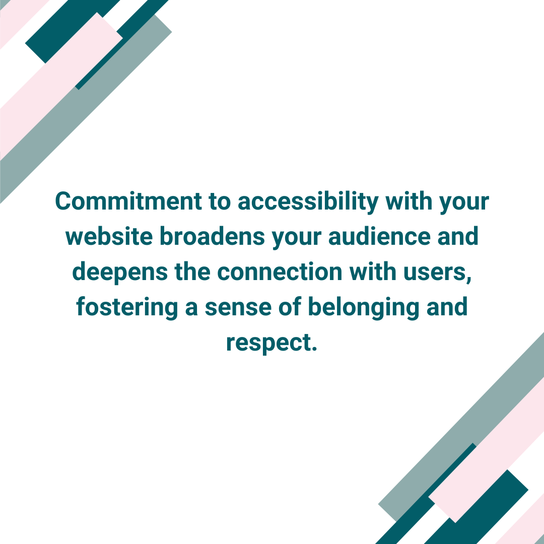 Satori Branding and Digital Marketing Blog Post image that says: Commitment to accessibility with your website broadens your audience and deepens the connection with users, fostering a sense of belonging and respect.