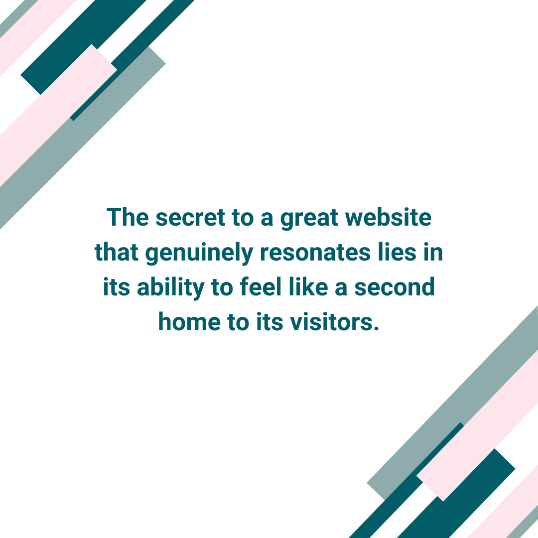 Satori branding and Digital Marketing Blog Post image that says : The secret to a great website that genuinely resonates lies in its ability to feel like a second home to its visitors.