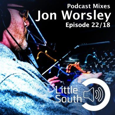 Jon worsley 's little south podcast mixes episode 22/18