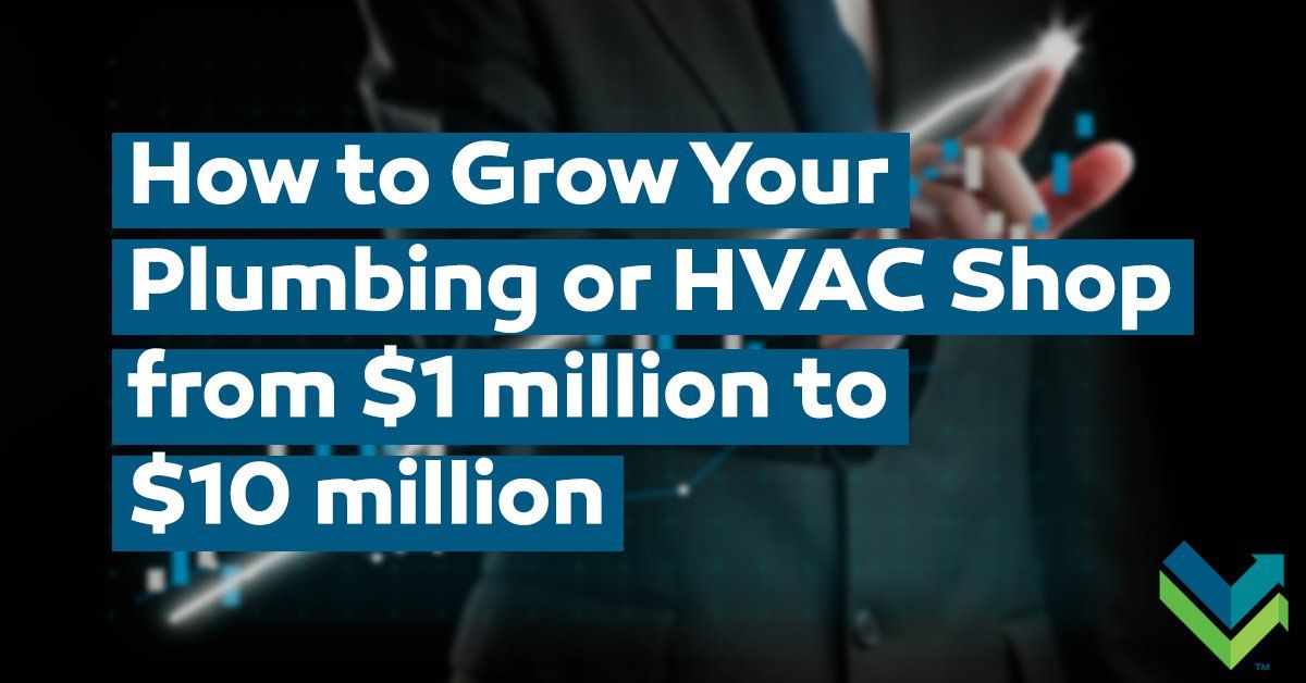 How to Grow Your Plumbing or HVAC Shop from 1 million to 10 million