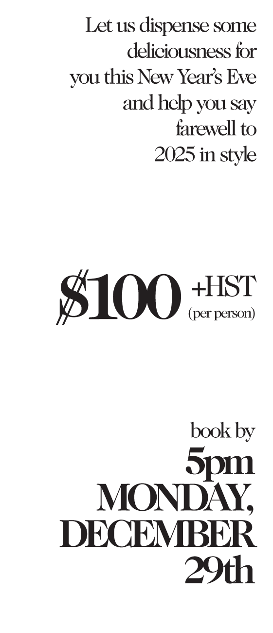 New Year's Eve promotion: $100 + HST per person. Book by 5 pm Monday, December 29th, 2025.