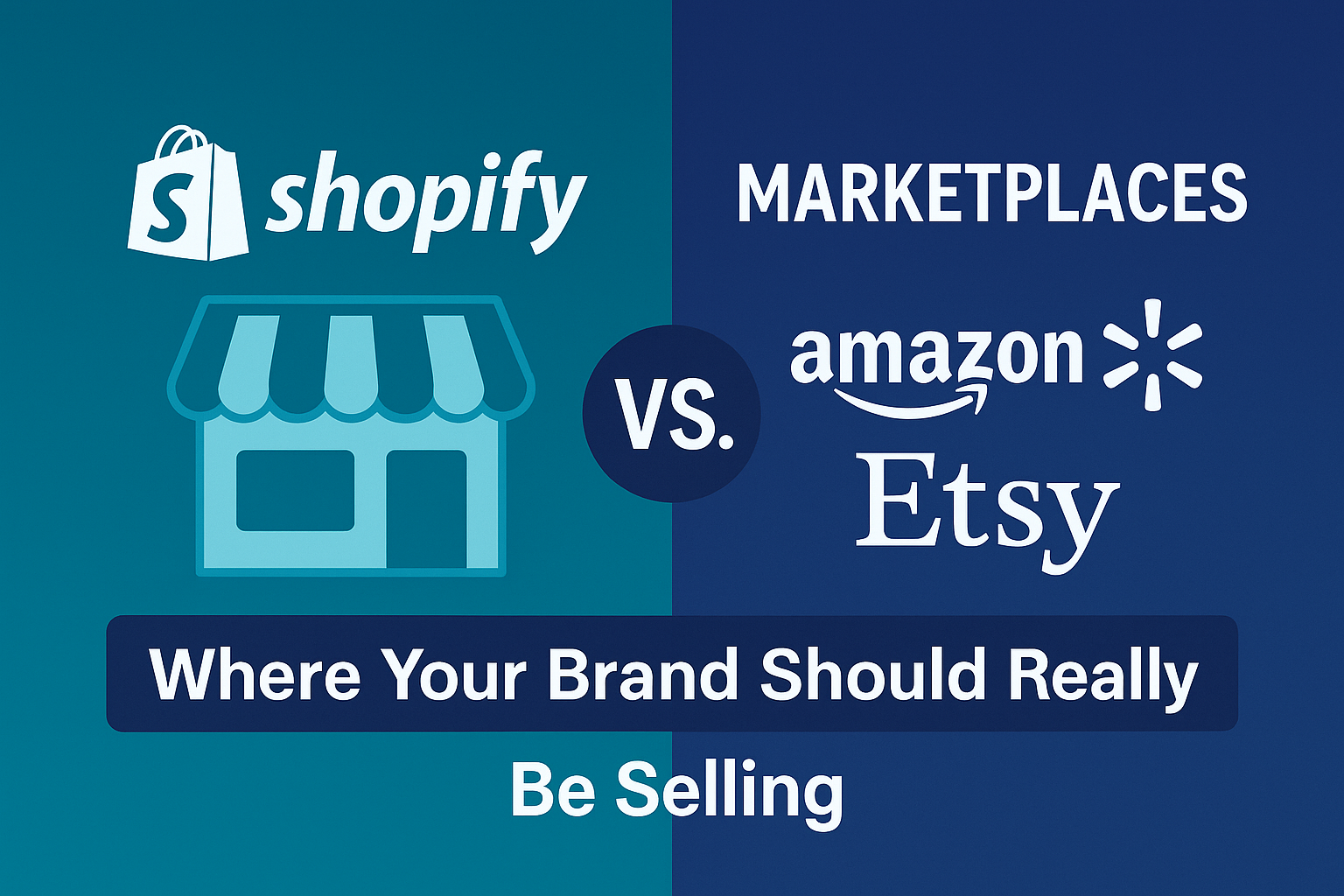 Shopify, Amazon, Walmart, Etsy