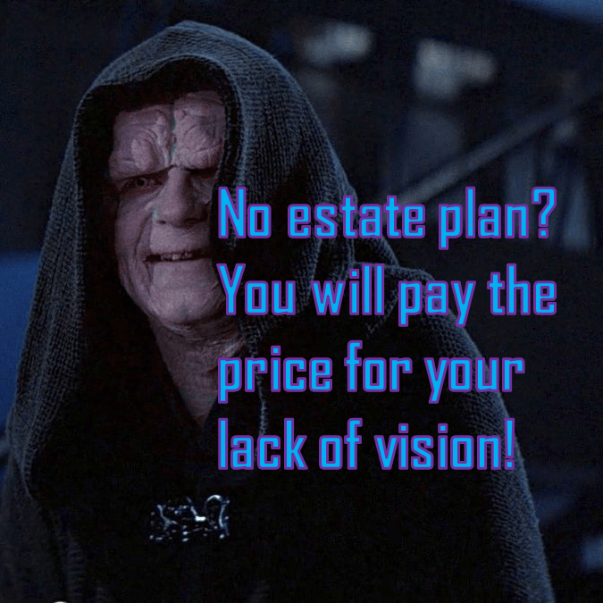 Emperor Palpatine taunting someone for not doing their estate plan