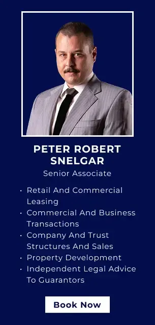 Retail and Commercial Leasing
Commercial and Business Transactions
Company and Trust Structures and Sales
Property Development
Independent Legal Advice to Guarantors