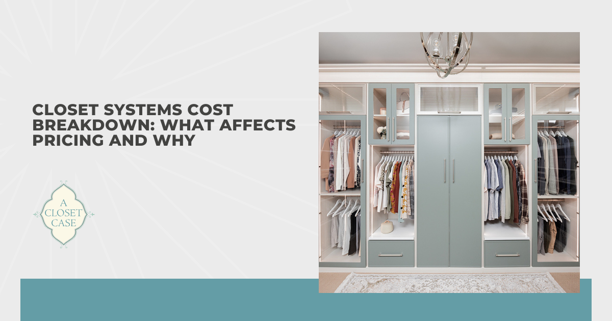 Closet Systems Cost Breakdown: What Affects Pricing and Why