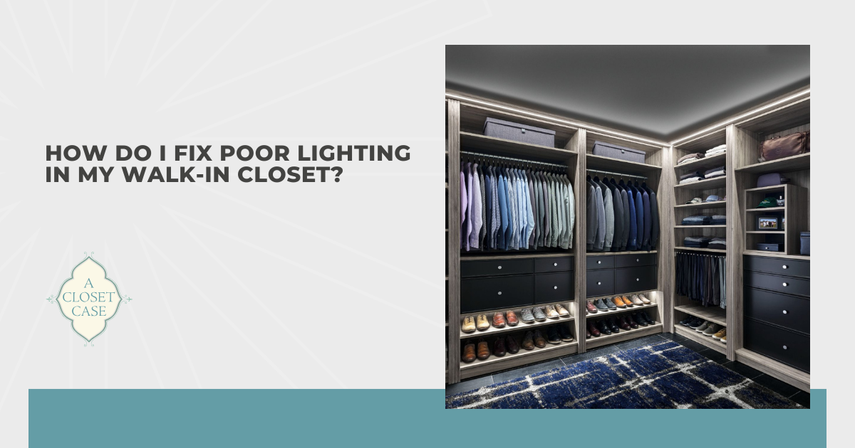 How Do I Fix Poor Lighting in My Walk-In Closet?