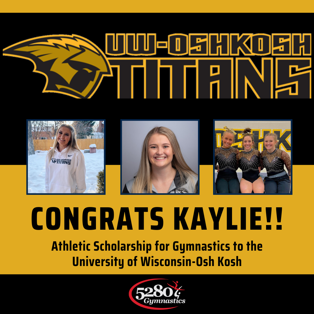 Congratulations kaylie athletic scholarship for gymnastics to the university of wisconsin-osh kosh