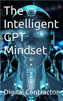 The cover of the book the intelligent gpt mindset by digital contractor