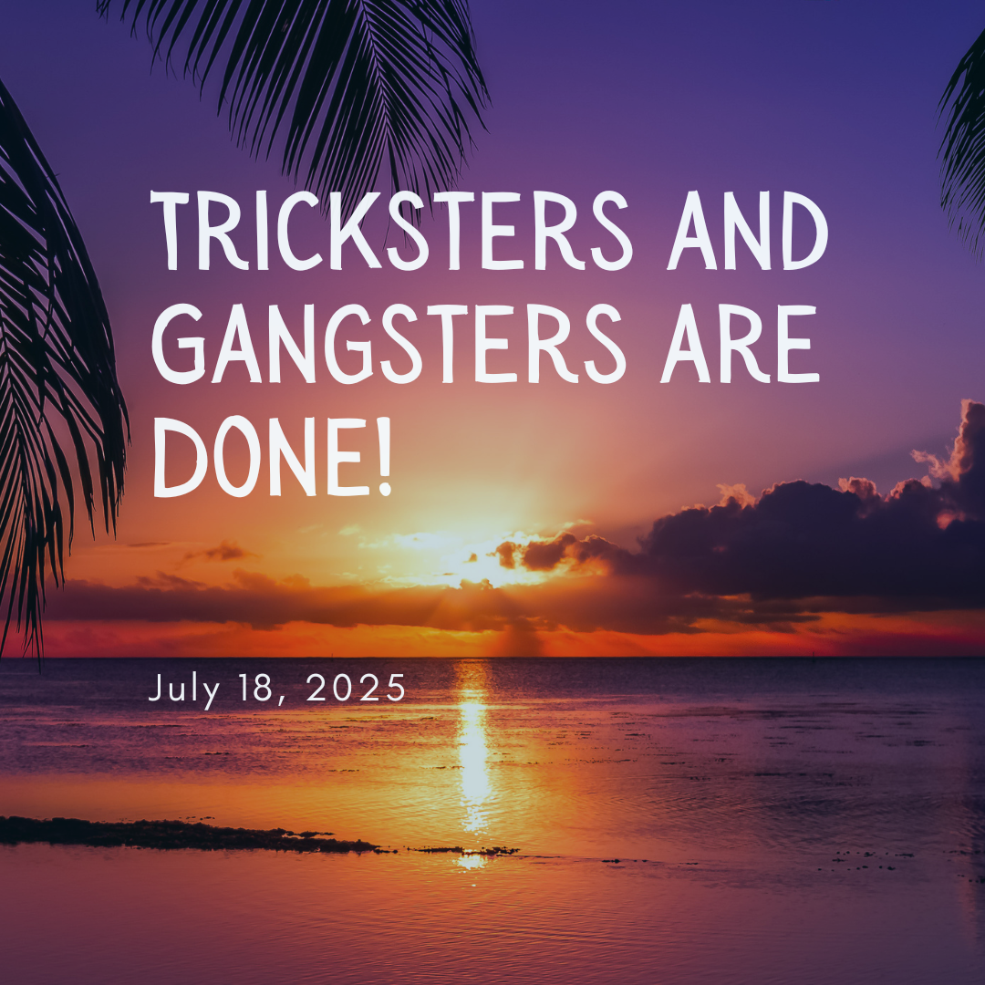 tricksters and gangsters are done