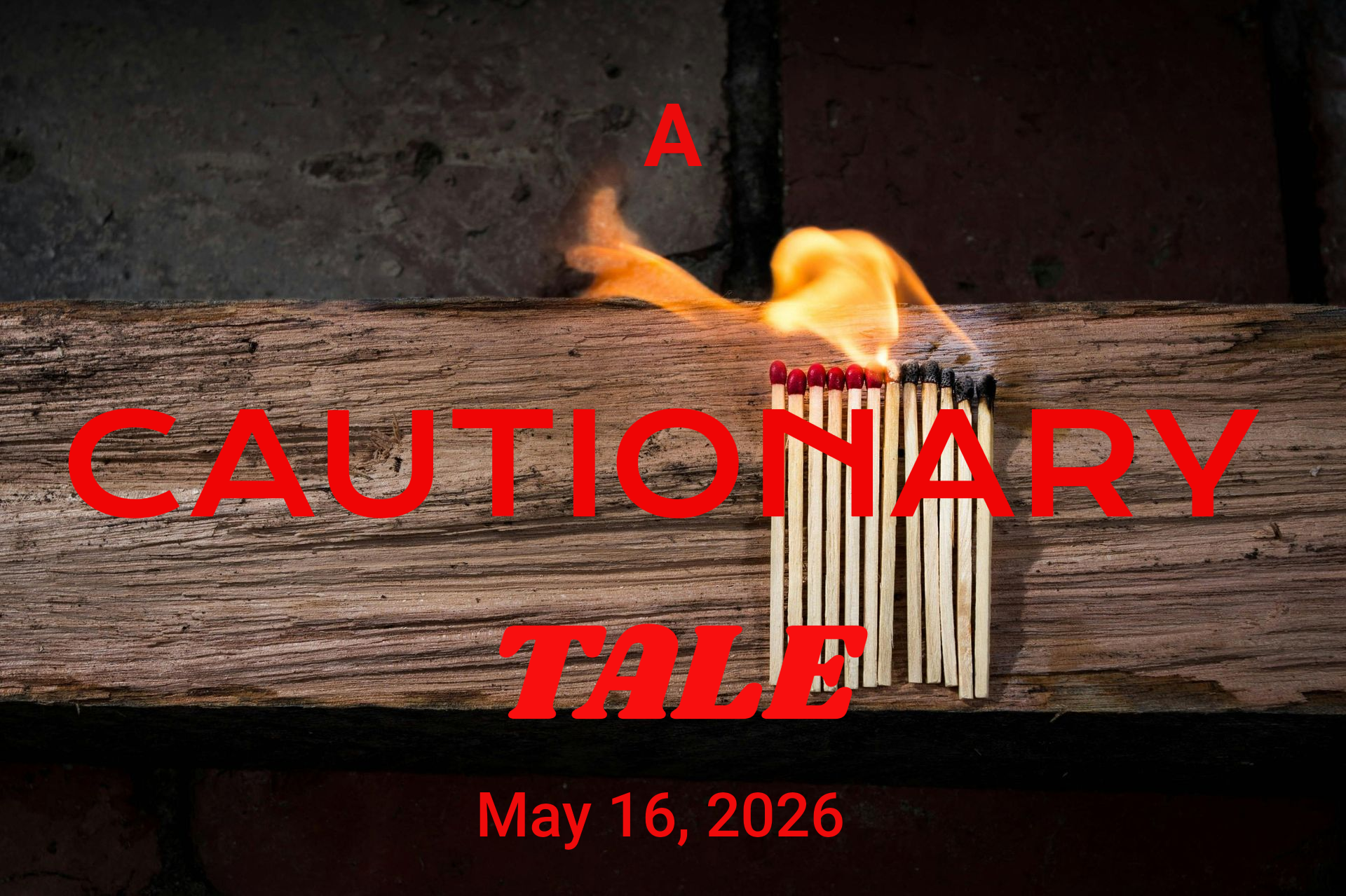 A CAUTIONARY TALE