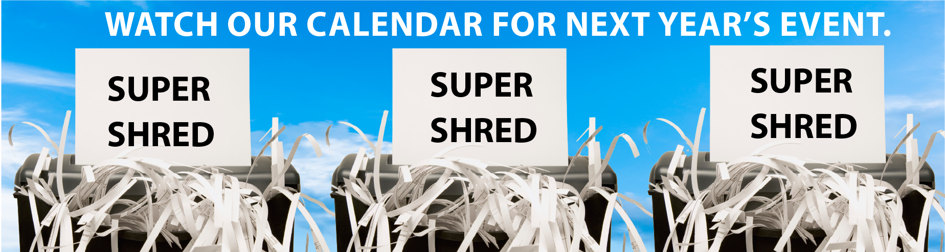 Watch our calendar for announcement of 2025 Super Shredder event.