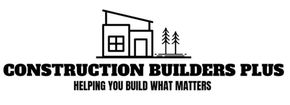 Logo: Modern house outline, trees, "Construction Builders Plus", tagline "Helping you build what matters".