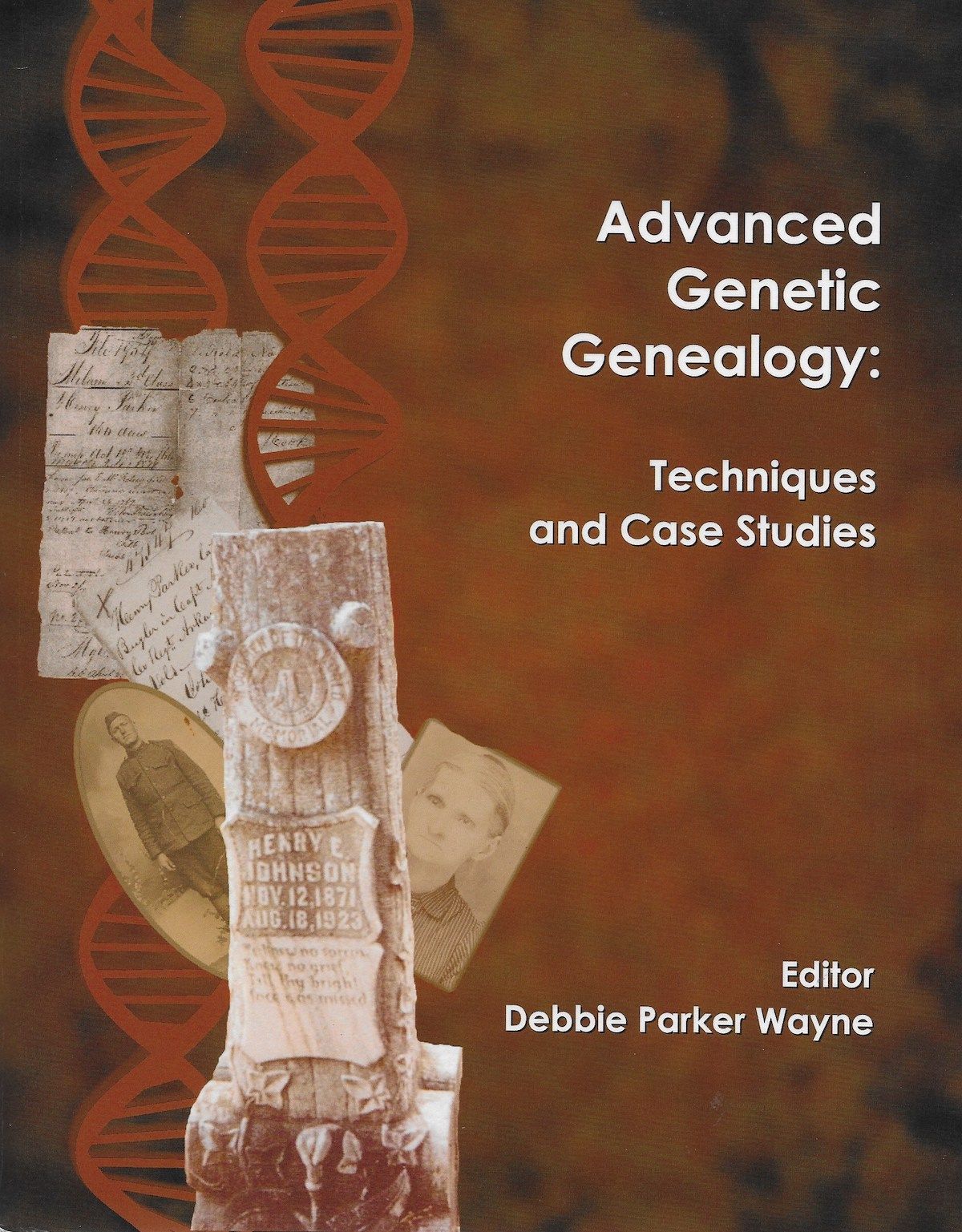 Advanced Genetic Genealogy: Techniques and Case Studies, edited by Debbie Parker Wayne