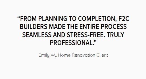 Quote testimonial in black text on white background: “F2C Builders made the entire process seamless and stress-free.”
