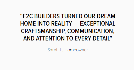 Quote praising F2C Builders for exceptional craftsmanship, communication, and attention to detail.