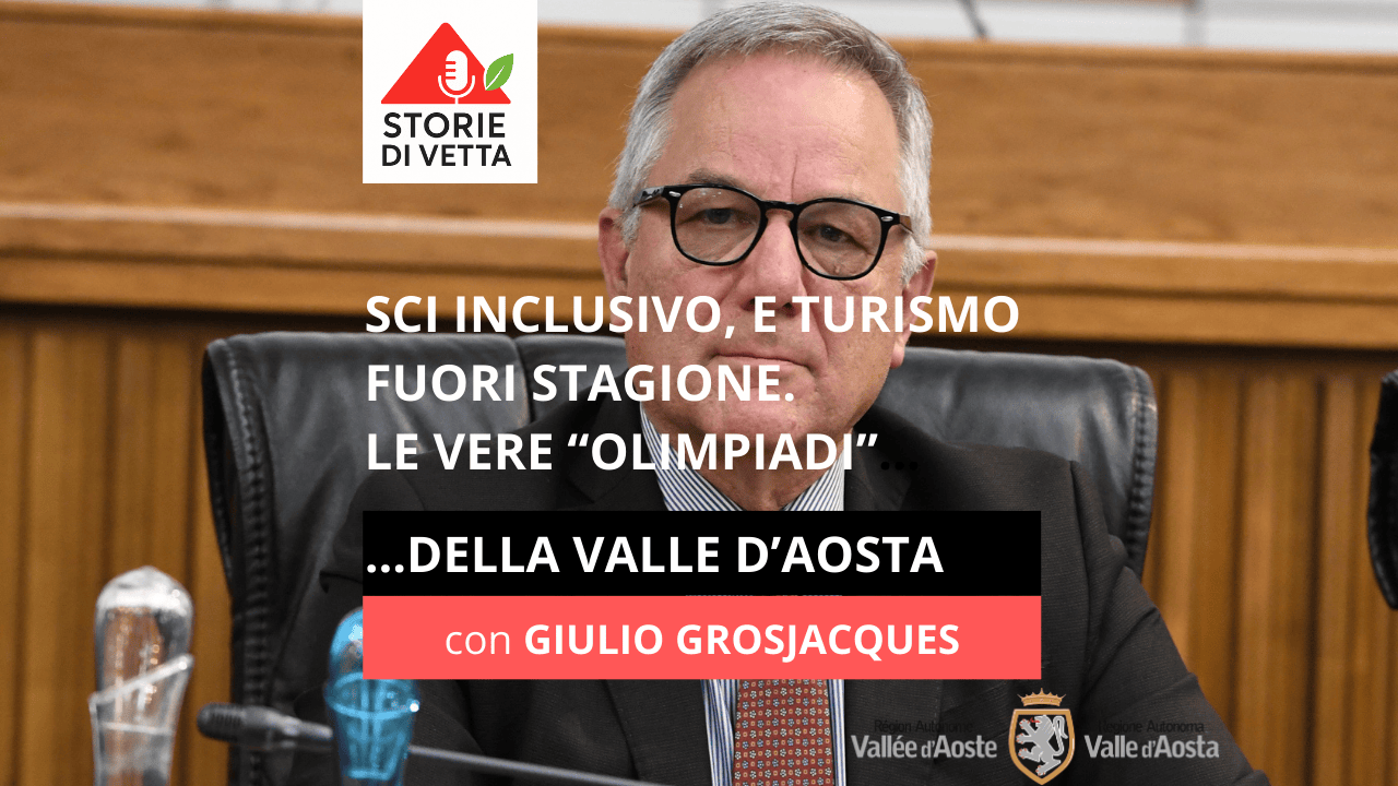 Giulio Grosjacques – Storie di Vetta, intervista sul turismo in Valle d’Aosta