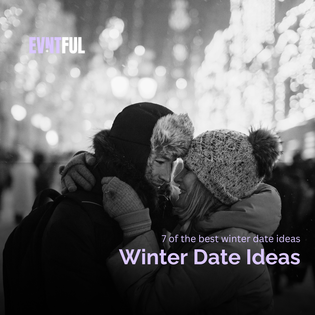 winter dates, 7 best winter date ideas, 7 of the best winter date ideas, uk , london dates, evntful