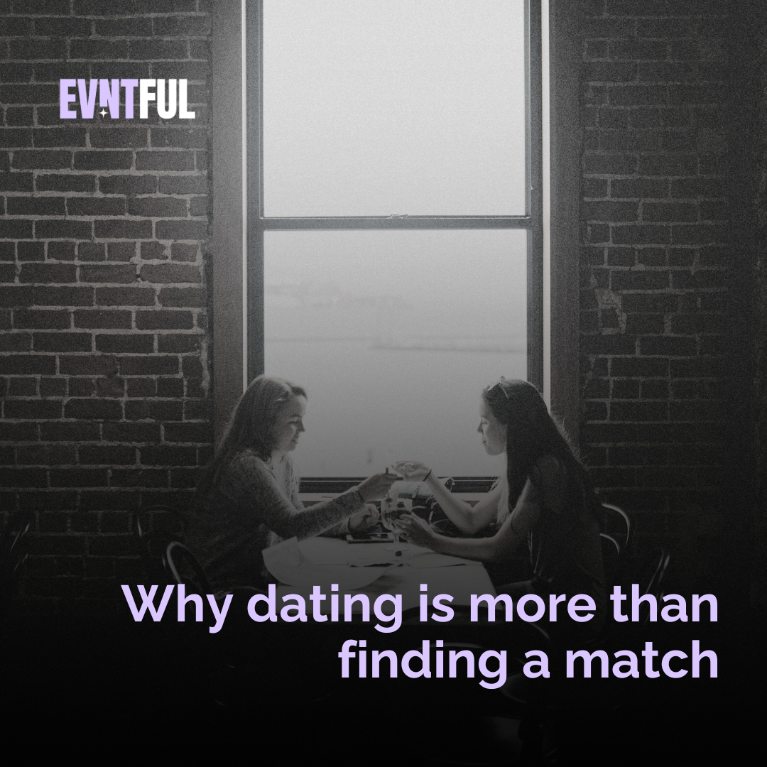 Why dating is more than finding a match, find a match, date irl, irl connections
