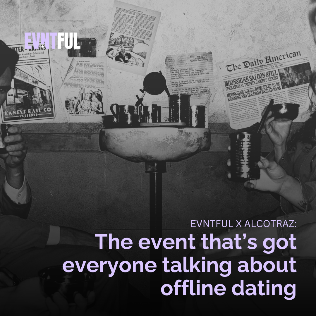 alcotraz evntful event, alcotraz x evntful, evntful dating experts, evntful bbc, evntful events