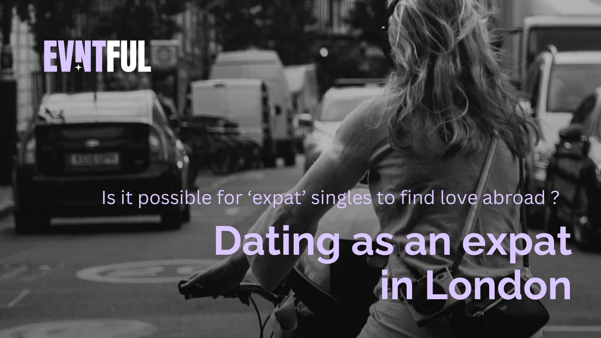dating as an expat in london, london expats, evntful dating expat, expats in london, expats how to find love, london expat