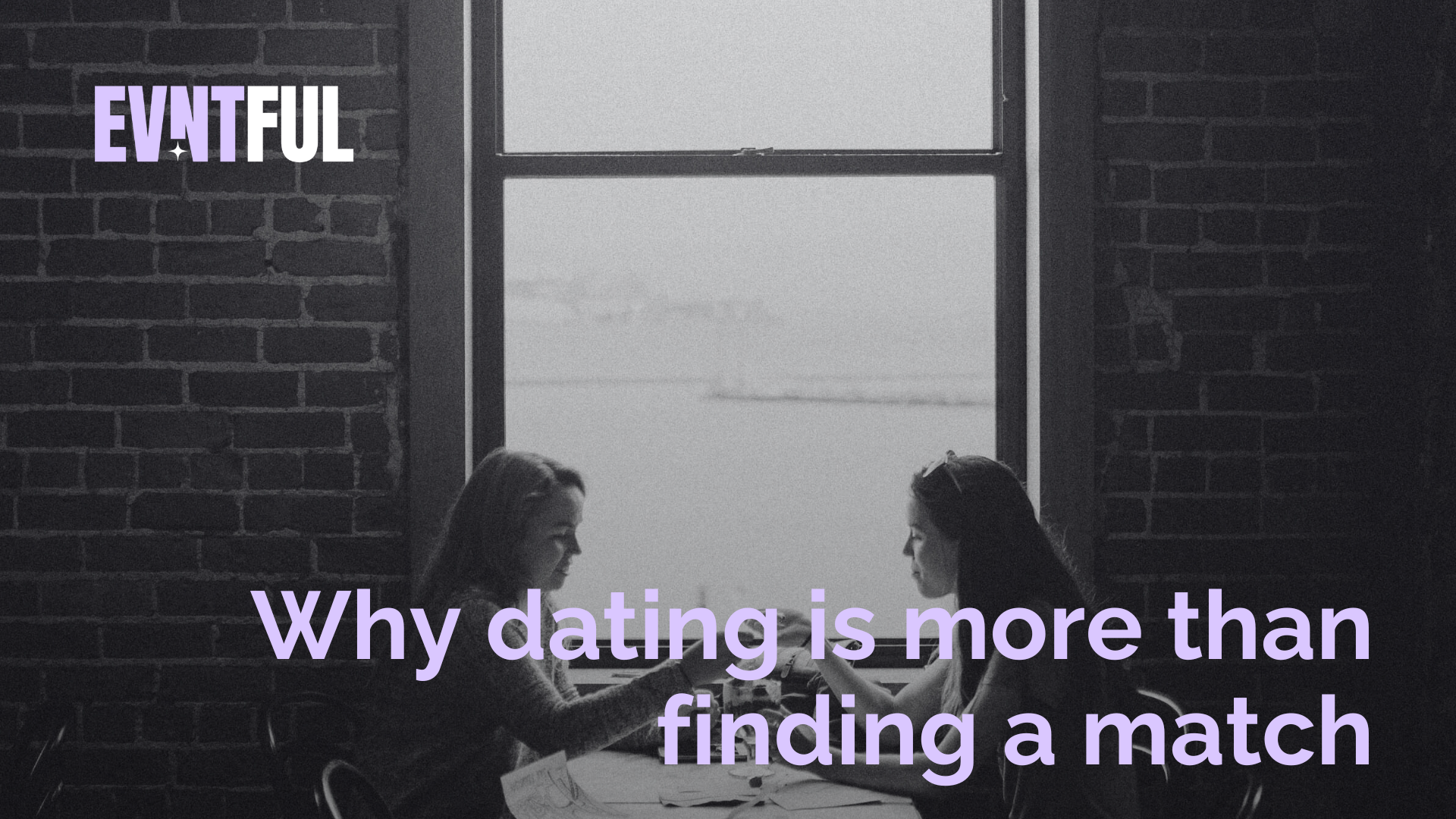 evntful dating, evntful, Why dating is more than finding a match, dating app, taking online dating back offline