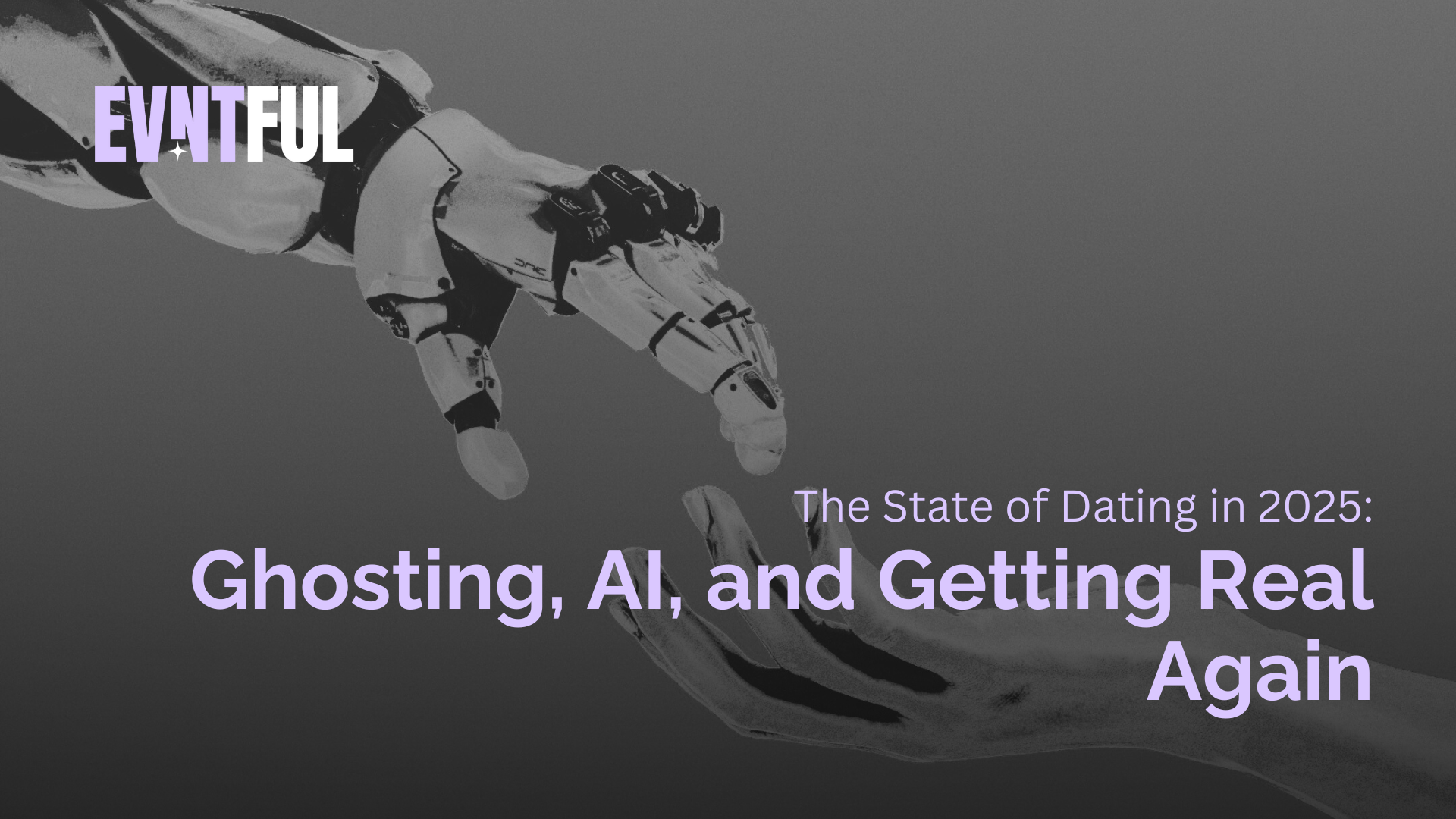 evntful dating, evntful, the state of dating in 2025, dating in 2025, ai, ghosting, real dating, dating app stats