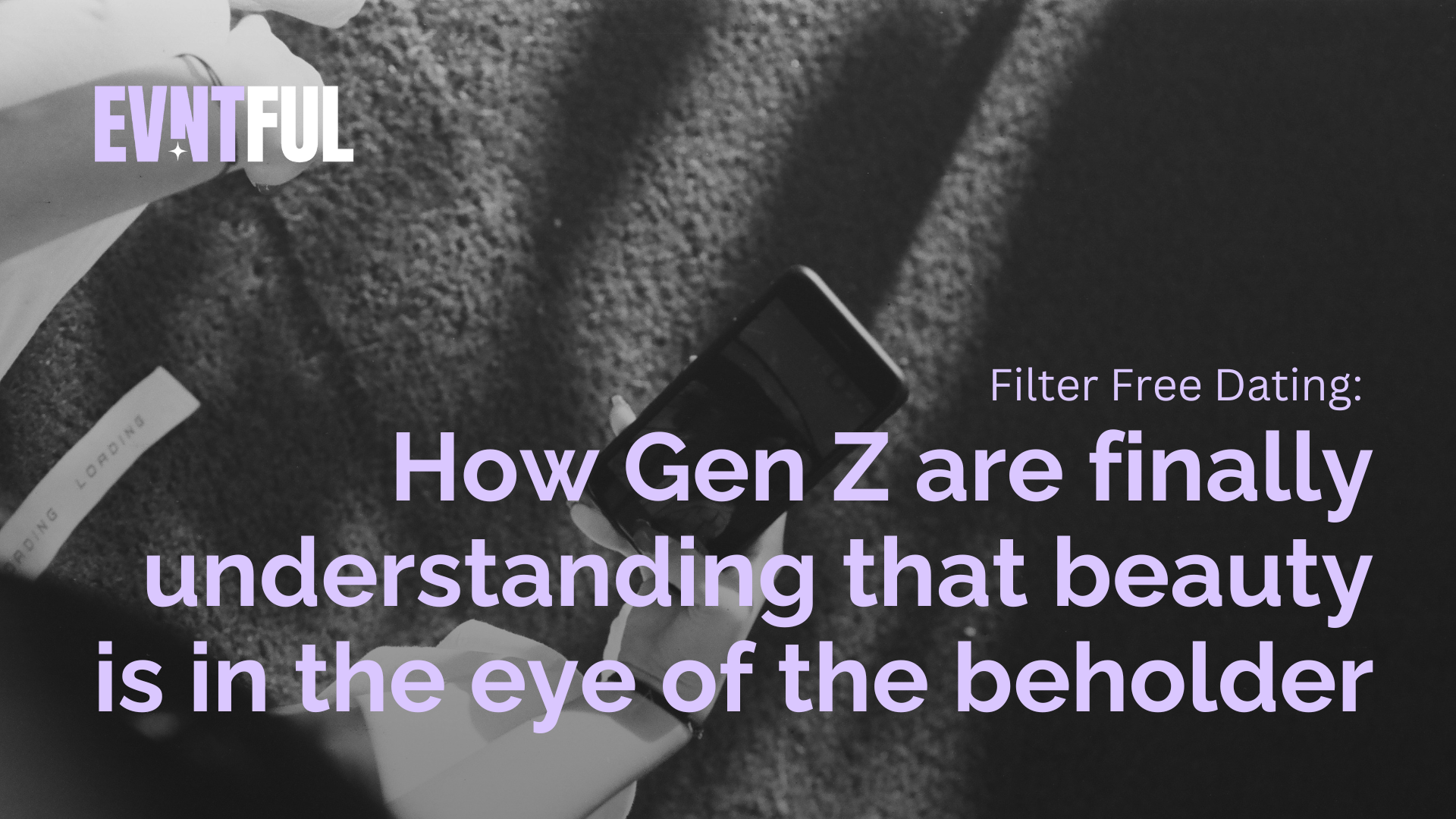 evntful dating, evntful, filter free dating, filter free images, genz filter, instagram filter, snapchat filter