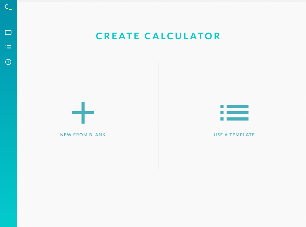Choose to build your own or pick from a library of premade calculators.